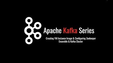 Creating VM Instance Image & Configuring Zookeeper Ensemble & Kafka Cluster 21
