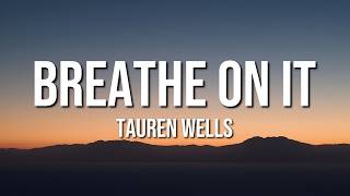 Tauren Wells - Breathe On It (Lyrics)