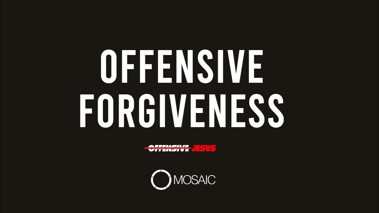 Offensive Forgiveness | Kyle Easley | Mosaic Church