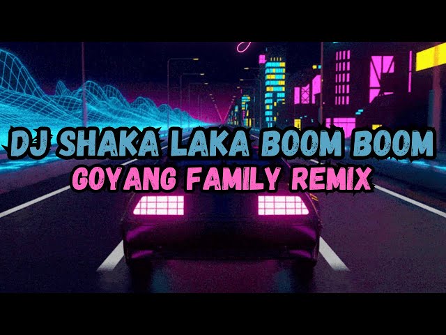 DJ SHAKA LAKA BOOM BOOM VIRAL TIKTOK 2023 - GOYANG FAMILY REMIX SOUND 𝐉𝐇𝐓𝐙 MANGKANE YANG KALIAN CARI class=