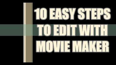 10 Easy Steps To Edit With Movie Maker
