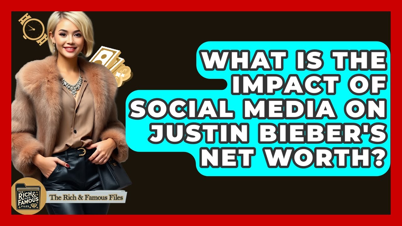 What Is The Impact Of Social Media On Justin Bieber's Net Worth? - The