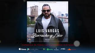 Luis Vargas - Borracho y Loco (Audio Oficial 2017)