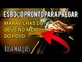 ESBOÇO PRONTO PARA PREGAR - MARAVILHAS DE DEUS NO MEIO DO POVO | Por: Rosa Marques