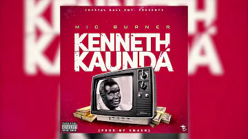 Mic Burner - Kenneth Kaunda (Official Audio)(Prod. Smash)