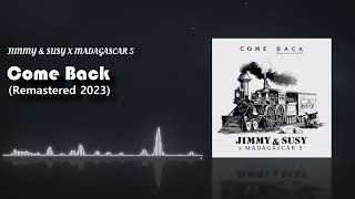 Jimmy & Susy x Madagascar 5 - Come Back (Remastered 2023)