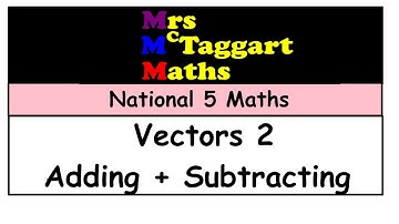 Vectors 2 adding & subtracting national 5
