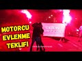 MOTORCU EVLİLİK TEKLİFİ EDERSE - ORTAM MÜKEMMELL!! MOTOVLOG