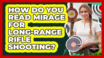 How Do You Read Mirage For Long-range Rifle Shooting? - The Marksman