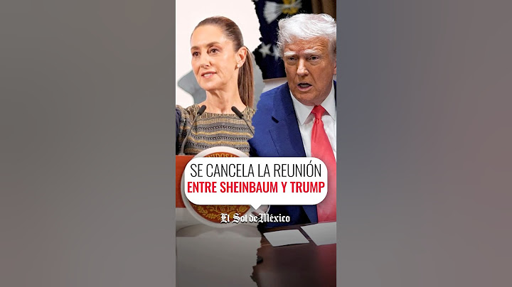 Se cancela la reunión entre Sheinbaum y Trump