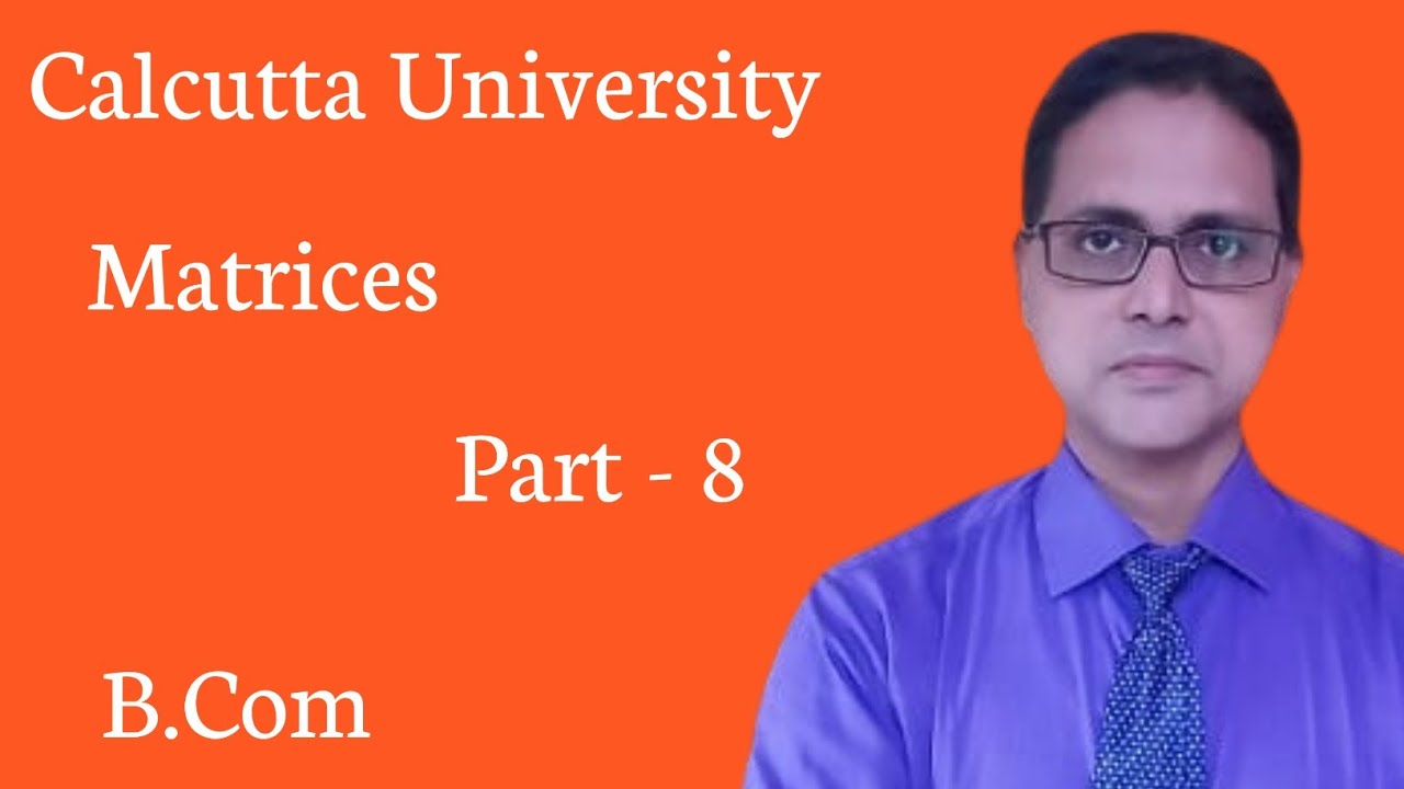 Matrices || B.Com 5th Semester || Business Math || Calcutta University || Part - 8