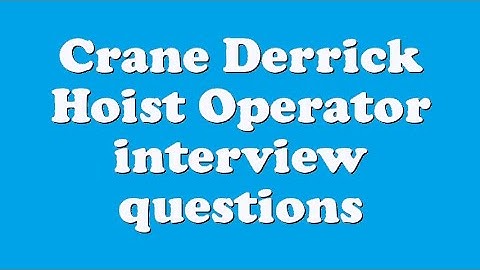 Crane Derrick Hoist Operator interview questions