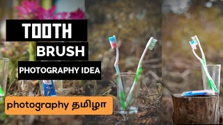 CREATIVE TOOTHBRUSH PHOTOGRAPHY IDEA ( PHOTOGRAPHY TAMIZHA)