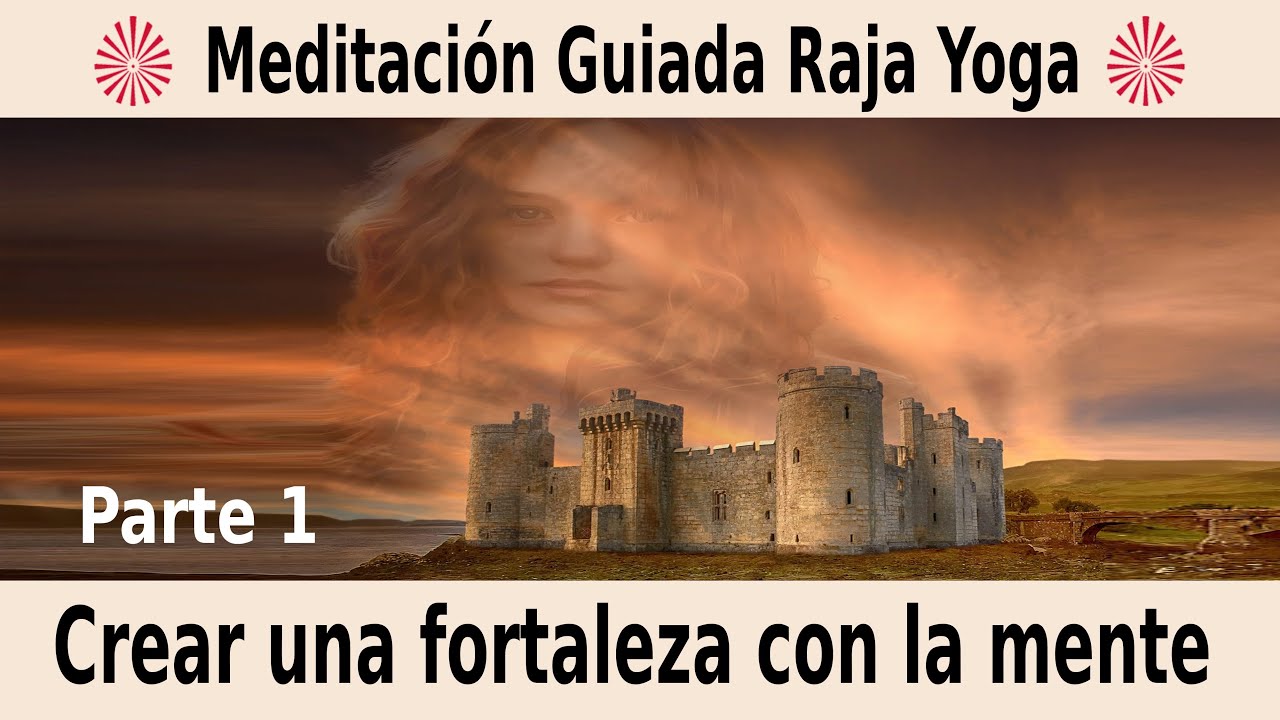 Meditación Raja Yoga y charla: "Crear una fortaleza con la mente (1ª ...