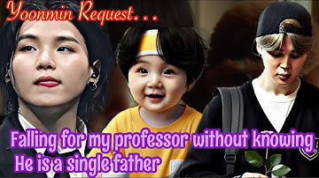 Falling For My Professor Without Knowing He Is A Single Father✨ || Yoonmin Twoshots || Yoonmin FF ||