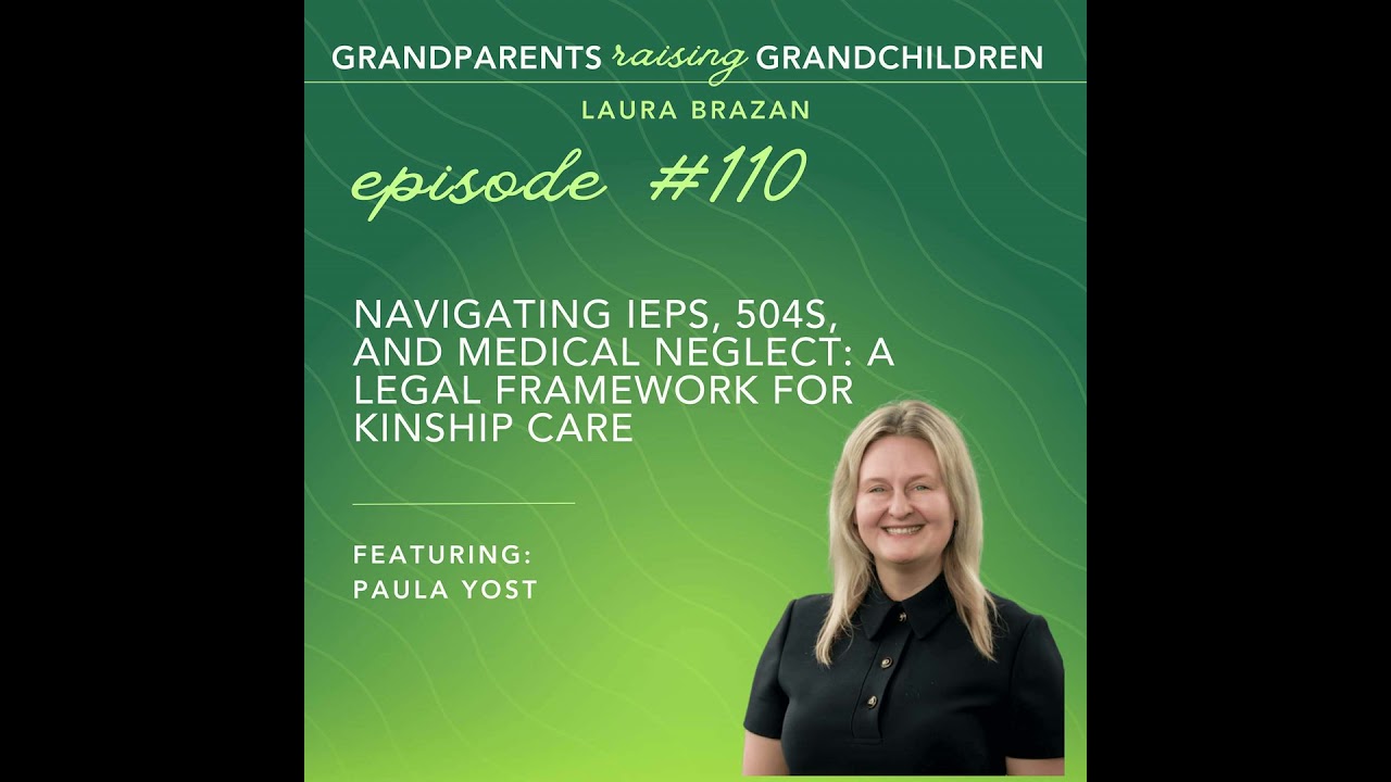 Navigating IEP's, 504's and Medical Neglect- A Legal Framework For Kinship Care Navigating IEP's, 504's and Medical Neglect- A Legal Framework For Kinship Care