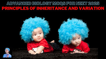 ADVANCED BIOLOGY MCQs for NEET 2025 | Principles of Inheritance and Variation | by Shiksha House