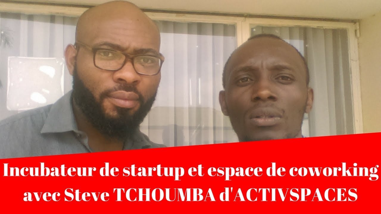 Incubateur de startup et espace de coworking avec Steve TCHOUMBA d'ACTIVSPACES