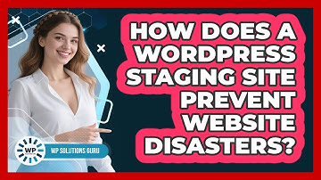 How Does A WordPress Staging Site Prevent Website Disasters? - WP Solutions Guru