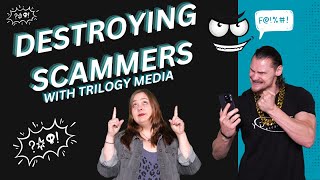 DESTROYING SCAMMERS with TRILOGY MEDIA!