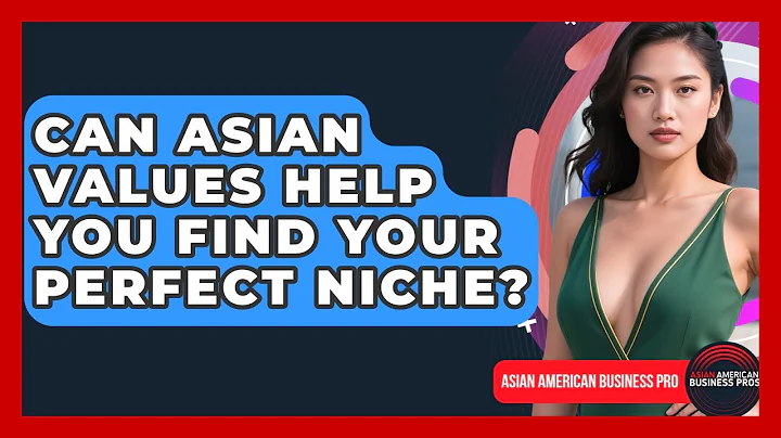 Can Asian Values Help You Find Your Perfect Niche? - Asian American Business Pros