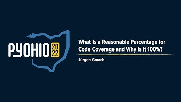 What Is a Reasonable Percentage for Code Coverage and Why Is It 100%? [PyOhio 2022]