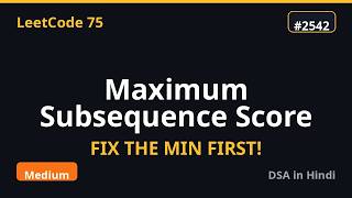 Maximum Subsequence Score | Sort + Heap Trick | LeetCode 75 #51