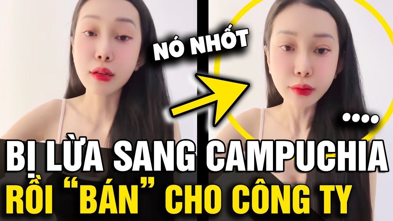 Được book sang CAMPUCHIA để tiêm filler cho khách, cô gái BỊ LỪA BÁN cho công ty | Tin Nhanh 3 Phút