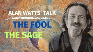 Alan Watts:  The Fool and The Sage