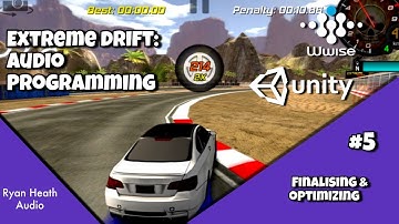 #5 - Finalizing & Optimizing [Extreme Drift] (Audio Programming with Unity & Wwise)