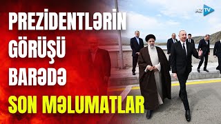 Azərbaycan və İran prezidentləri arasında MÜHÜM GÖRÜŞ: sərhəddən SON DƏQİQƏ MƏLUMATLARINI çatdırırıq