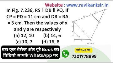 In Fig. 7.236, RS ∥ DB ∥ PQ. If CP = PD = 11 cm and DR = RA = 3 cm. Then the values of x and y are