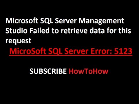 Microsoft SQL Server Management Studio Failed to retrieve data for this request (Error 5123)