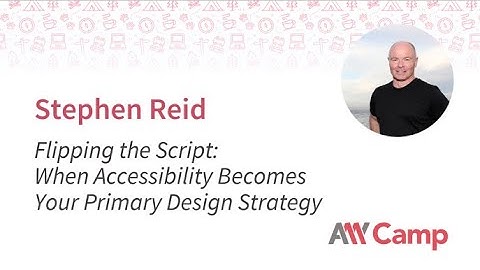 Flipping the script  When accessibility becomes your primary design strategy   Stephen Reid
