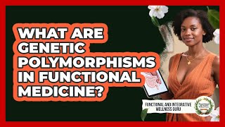 What Are Genetic Polymorphisms In Functional Medicine? - Functional and Integrative Wellness Guru