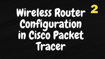 Wireless Router Configuration in Cisco Packet Tracer | Part 2