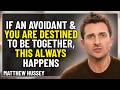 If An Avoidant Loves You, THIS Always Happens (Don’t Ignore It) | Matthew Hussey