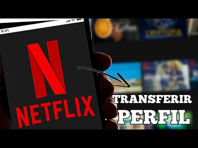 Como transferir o perfil da Netflix para uma nova conta?