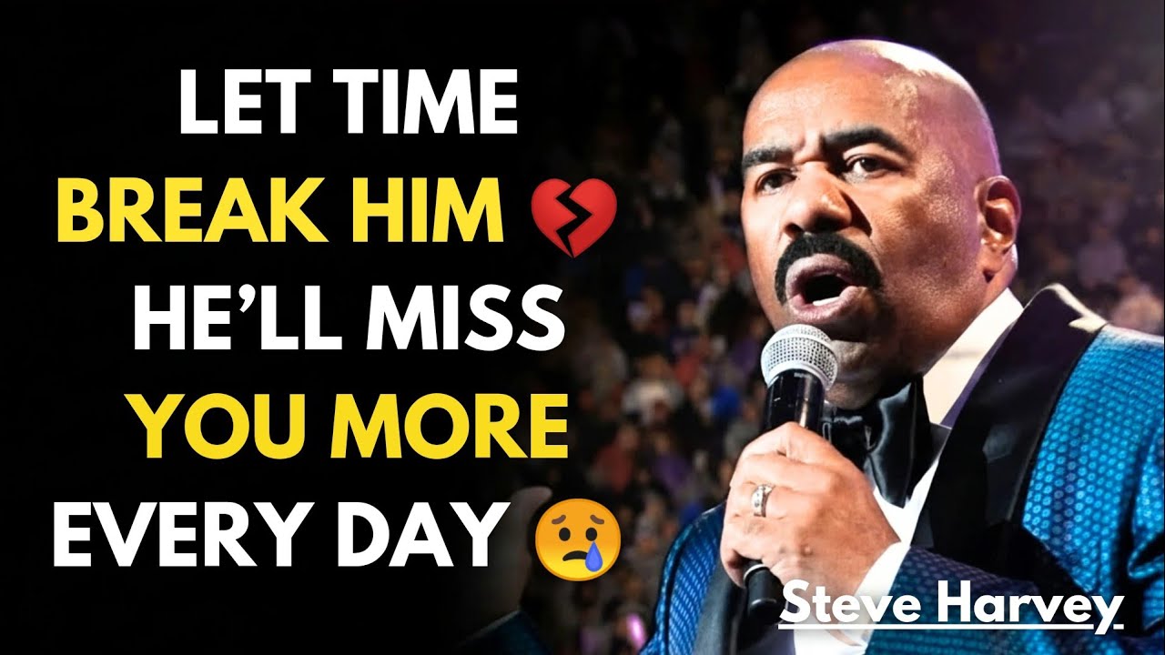 Let Time Break Him: The Longer He Goes Without You, The More It Hurts | Steve Harvey Motivation