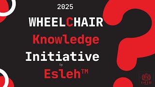 Wheelchair Knowledge Initiative by Esleh™ - Your Trusted Source for Authentic Information