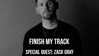 FINISH MY TRACK w/ Special Guest ZACK GRAY