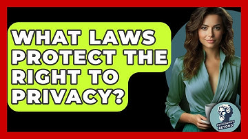 What Laws Protect The Right To Privacy? - Philosophy Beyond