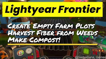 Lightyear Frontier - Keep Empty Unseeded Farm Plots to Grow Weeds and Harvest Plant Fibers for Compo