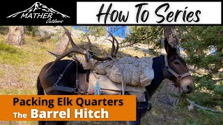 Packing out an Elk using a Barrel Hitch