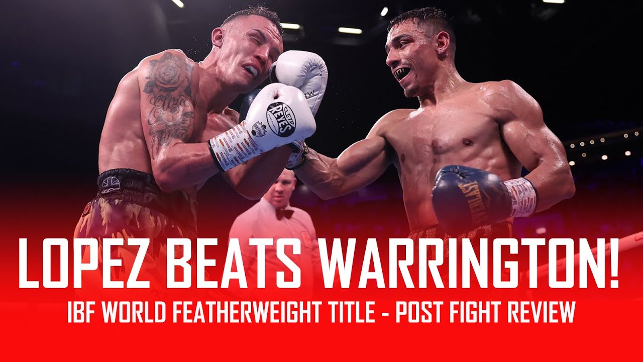 🔥 JOSH WARRINGTON VS LUIS ALBERTO LOPEZ - POST FIGHT REVIEW (NO FOOTAGE) 🔥