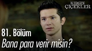 Lütfen bana para verir misin? - Kırgın Çiçekler 81. Bölüm - atv