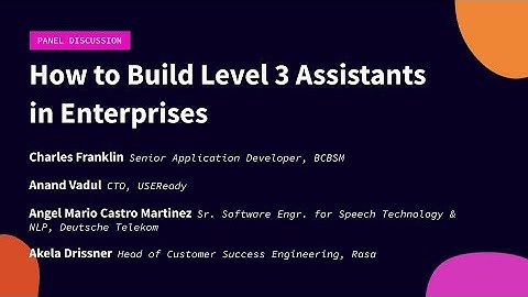How to Build Level 3 Assistants in Enterprises (Panel Discussion), Rasa Developer Summit 2019
