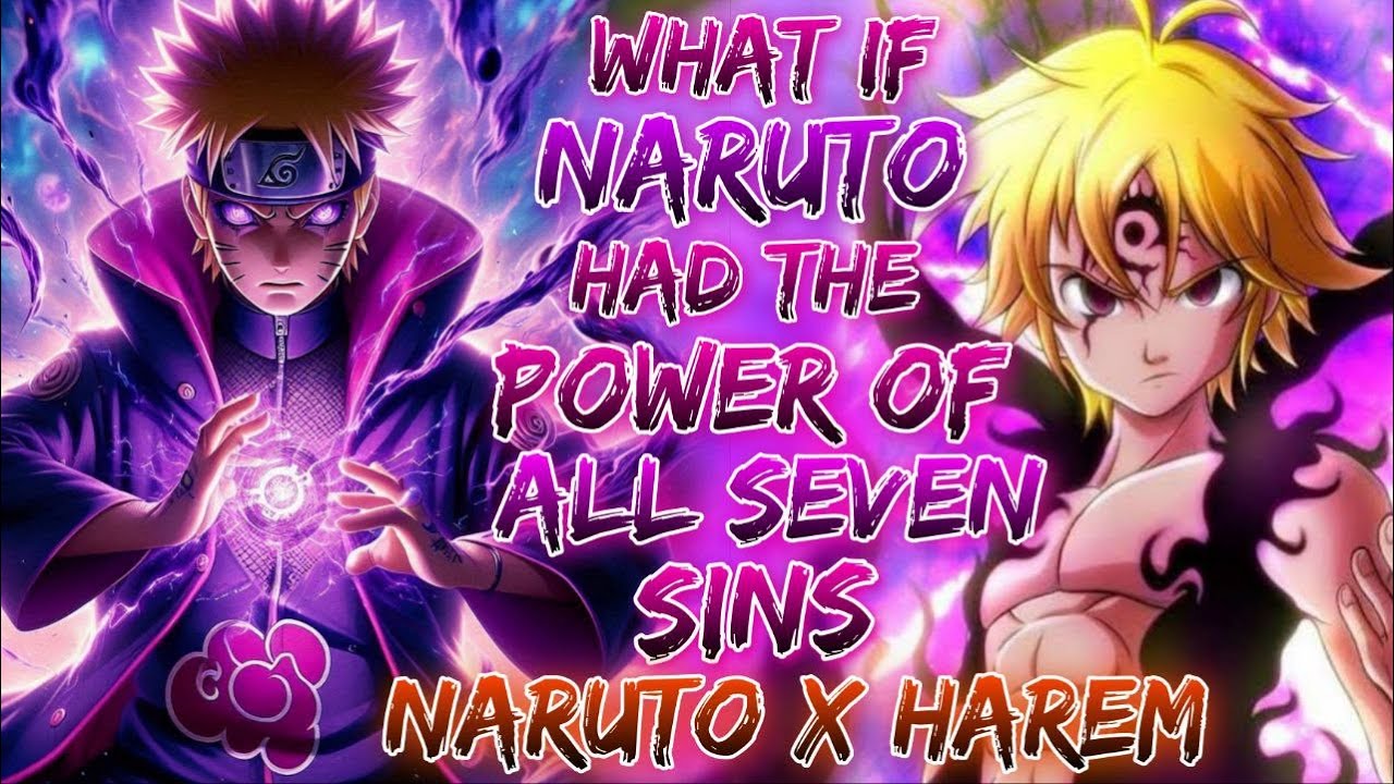 what if Naruto had the Power of All Seven Sins | Seven Deadly Sins X Naruto X Harem