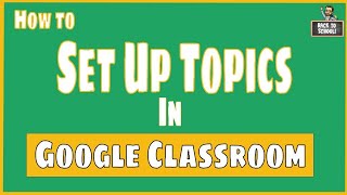 How to Set Up Topics in Google Classroom