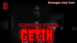DONGENG SUNDA GETIH BAGIAN KA ( 3 )